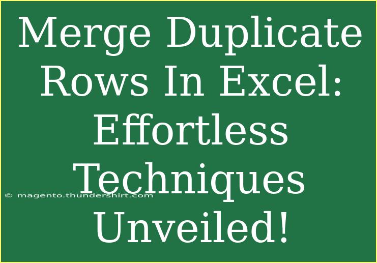 Merge Duplicate Rows In Excel: Effortless Techniques Unveiled!