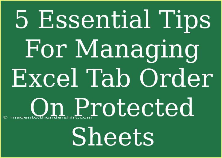 5 Essential Tips For Managing Excel Tab Order On Protected Sheets