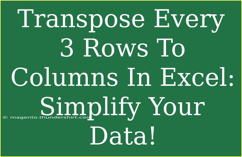 Transpose Every 3 Rows To Columns In Excel: Simplify Your Data!