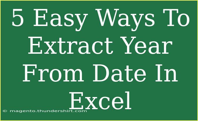 5 Easy Ways To Extract Year From Date In Excel