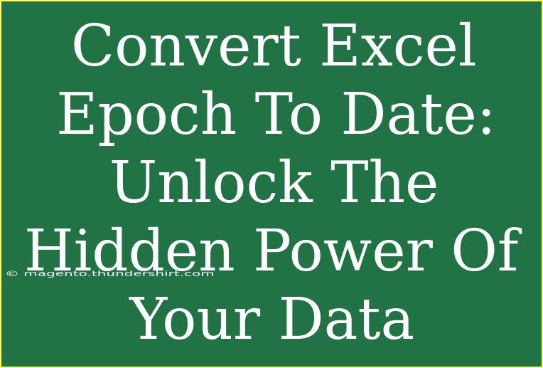 Convert Excel Epoch To Date: Unlock The Hidden Power Of Your Data