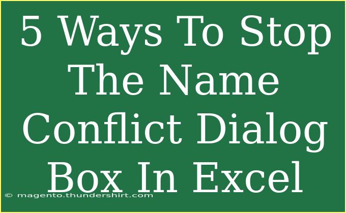 5 Ways To Stop The Name Conflict Dialog Box In Excel