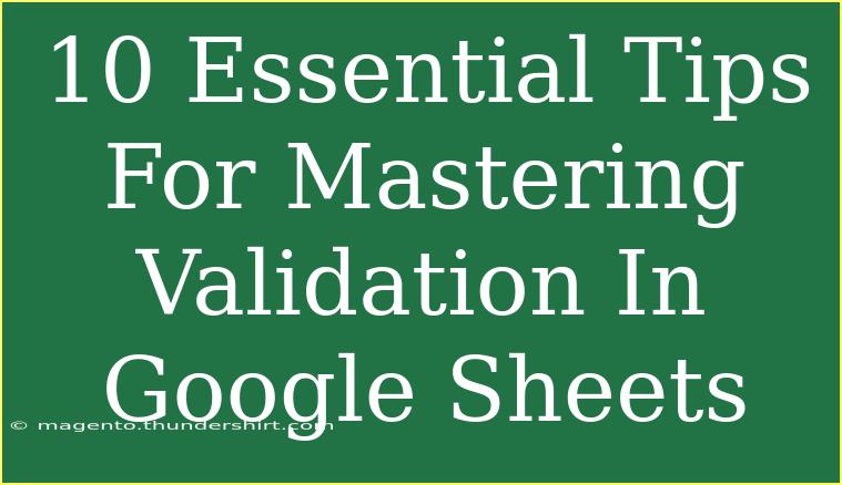 10 Essential Tips For Mastering Validation In Google Sheets