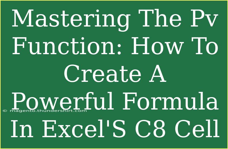 Mastering The Pv Function: How To Create A Powerful Formula In Excel'S C8 Cell