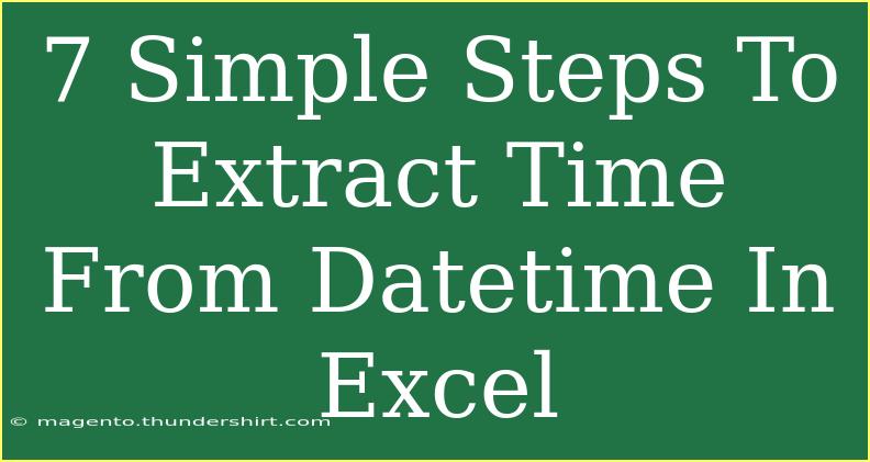 7 Simple Steps To Extract Time From Datetime In Excel