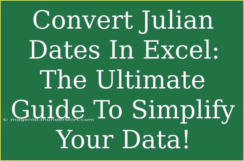 Convert Julian Dates In Excel: The Ultimate Guide To Simplify Your Data!