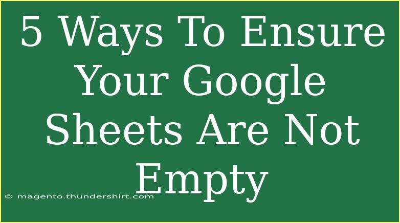 5 Ways To Ensure Your Google Sheets Are Not Empty