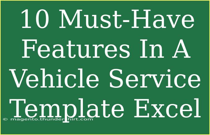 10 Must-Have Features In A Vehicle Service Template Excel