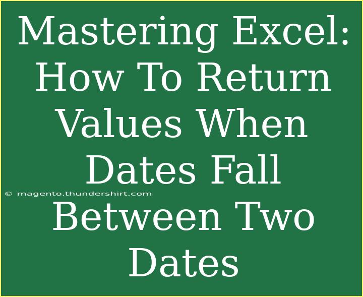 Mastering Excel: How To Return Values When Dates Fall Between Two Dates