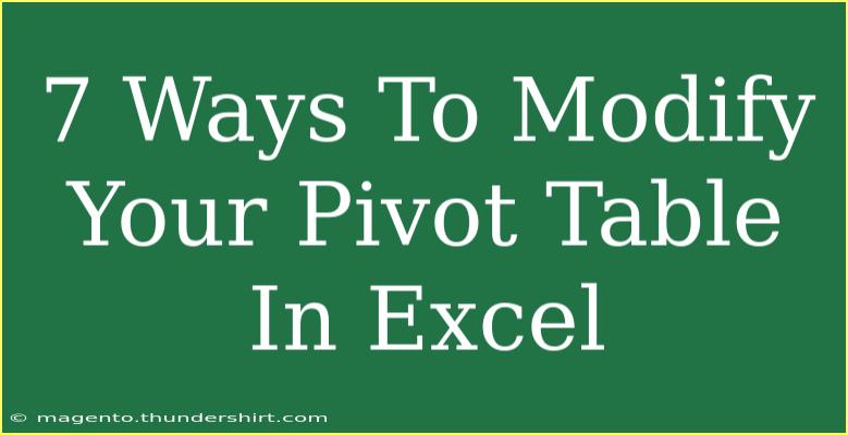 7 Ways To Modify Your Pivot Table In Excel