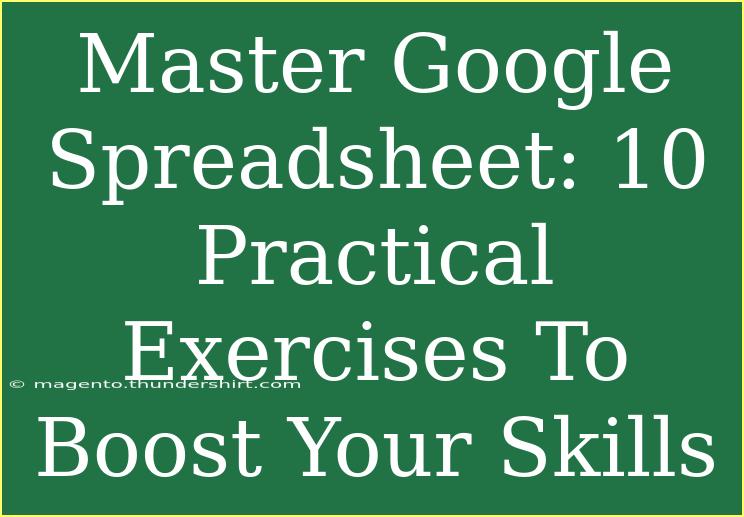 Master Google Spreadsheet: 10 Practical Exercises To Boost Your Skills