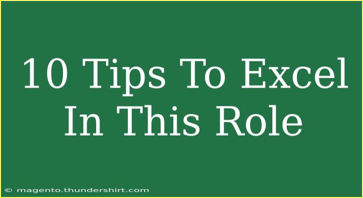 10 Tips To Excel In This Role