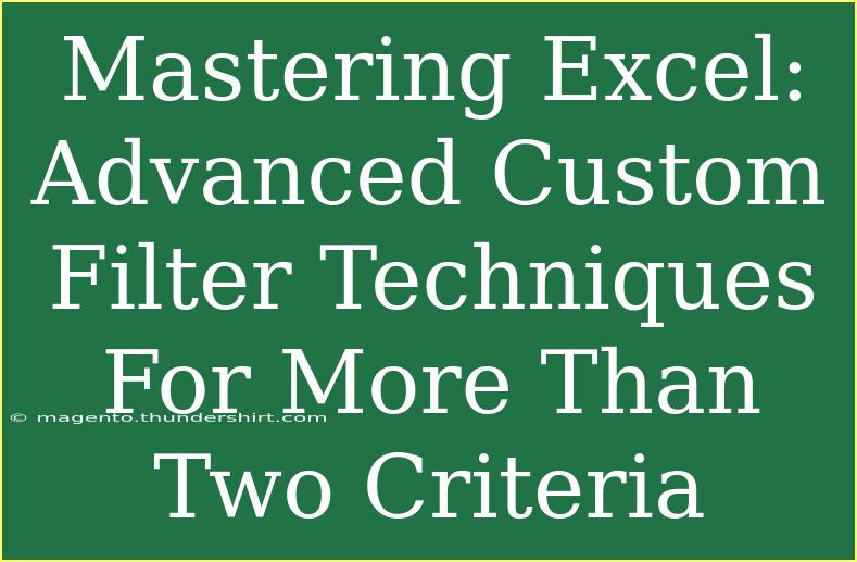 Mastering Excel: Advanced Custom Filter Techniques For More Than Two Criteria