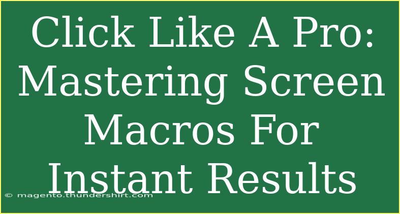 Click Like A Pro: Mastering Screen Macros For Instant Results