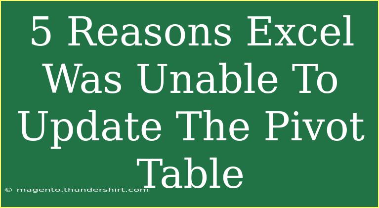 5 Reasons Excel Was Unable To Update The Pivot Table