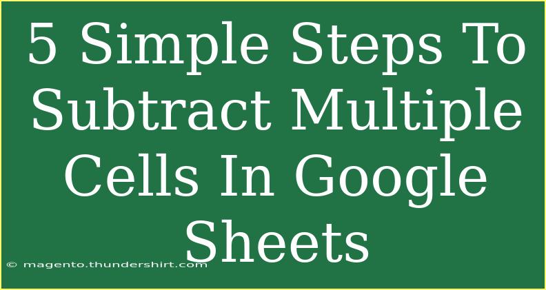 5 Simple Steps To Subtract Multiple Cells In Google Sheets