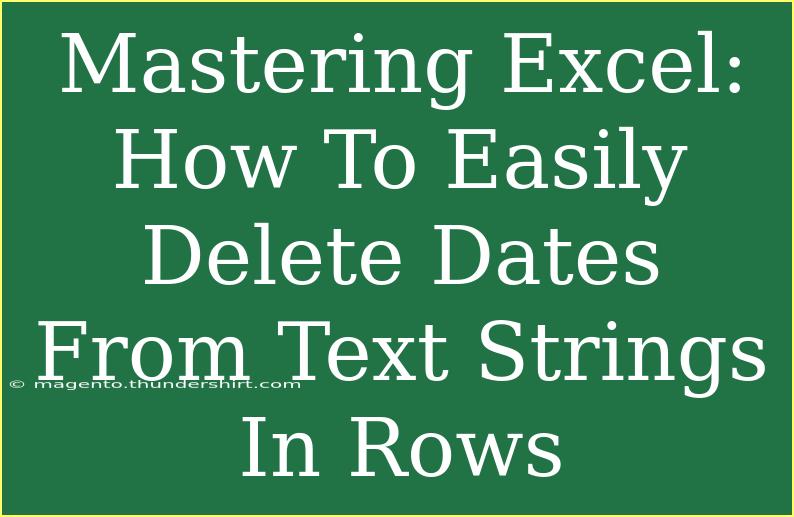 Mastering Excel: How To Easily Delete Dates From Text Strings In Rows