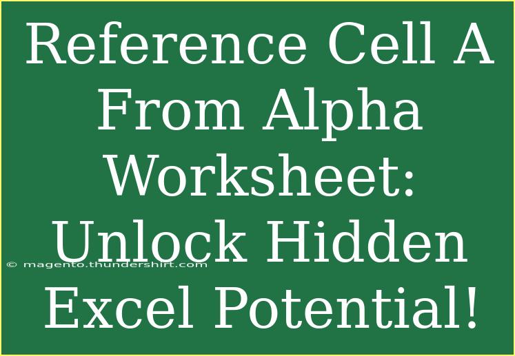 Reference Cell A From Alpha Worksheet: Unlock Hidden Excel Potential!