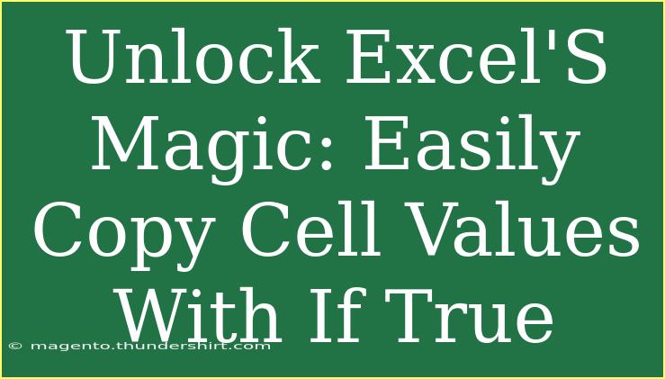 Unlock Excel'S Magic: Easily Copy Cell Values With If True