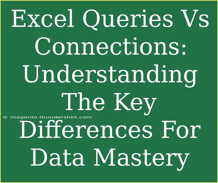 Excel Queries Vs Connections: Understanding The Key Differences For Data Mastery