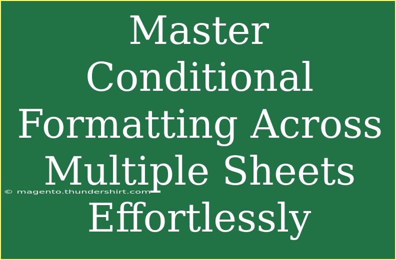 Master Conditional Formatting Across Multiple Sheets Effortlessly