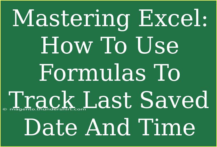 Mastering Excel: How To Use Formulas To Track Last Saved Date And Time