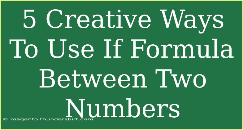 5 Creative Ways To Use If Formula Between Two Numbers