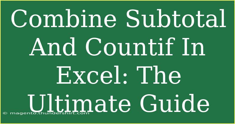 Combine Subtotal And Countif In Excel: The Ultimate Guide