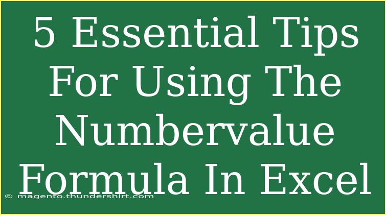 5 Essential Tips For Using The Numbervalue Formula In Excel