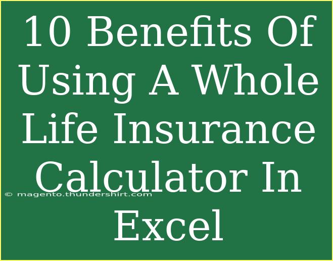 10 Benefits Of Using A Whole Life Insurance Calculator In Excel