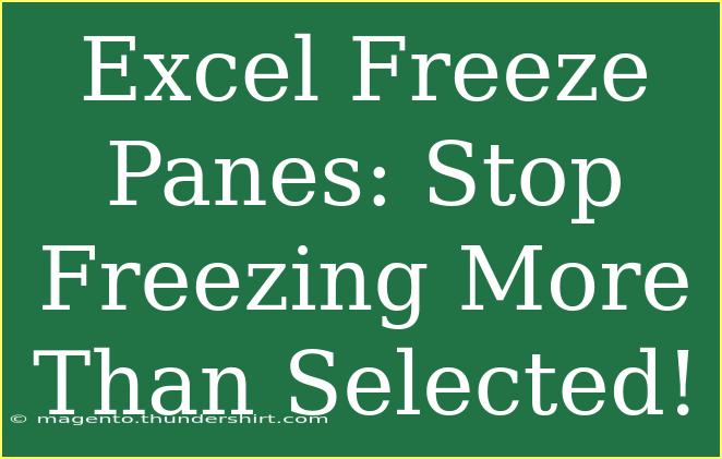 Excel Freeze Panes: Stop Freezing More Than Selected!