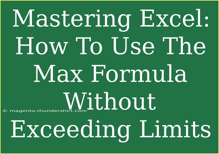 Mastering Excel: How To Use The Max Formula Without Exceeding Limits