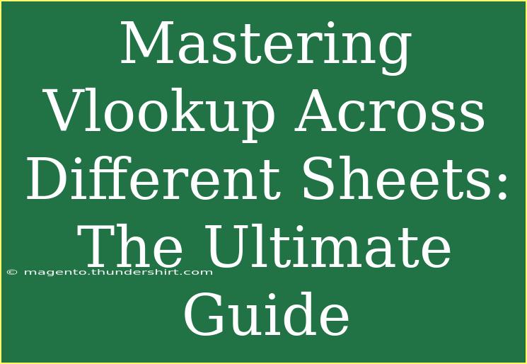 Mastering Vlookup Across Different Sheets: The Ultimate Guide