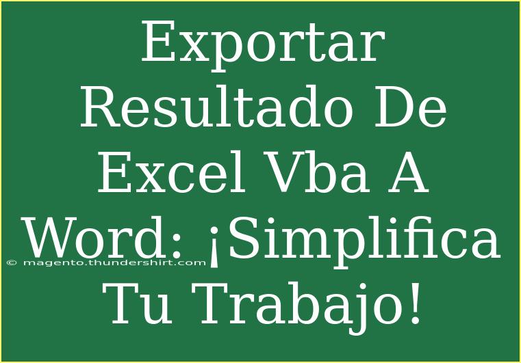 Exportar Resultado De Excel Vba A Word: ¡Simplifica Tu Trabajo!