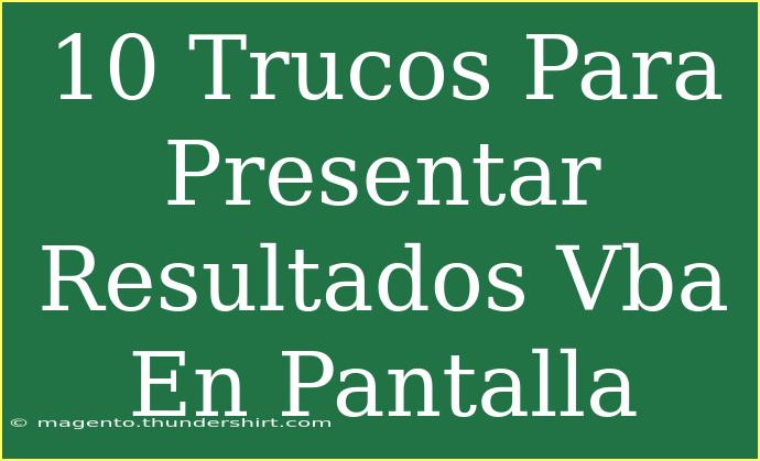 10 Trucos Para Presentar Resultados Vba En Pantalla