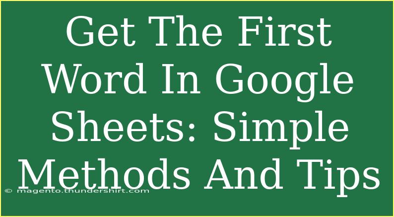 Get The First Word In Google Sheets: Simple Methods And Tips