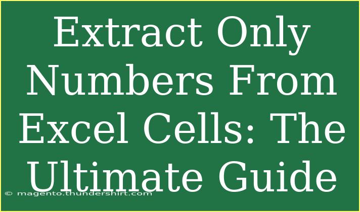 Extract Only Numbers From Excel Cells: The Ultimate Guide