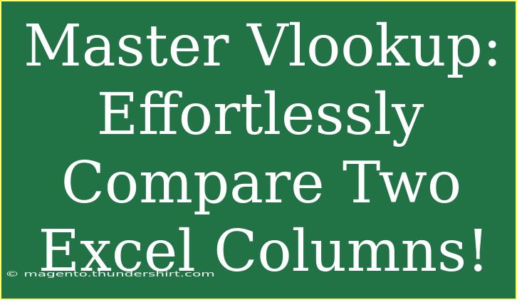 Master Vlookup: Effortlessly Compare Two Excel Columns!