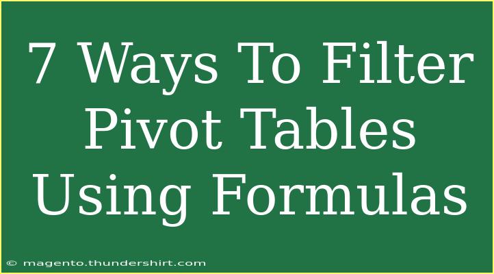 7 Ways To Filter Pivot Tables Using Formulas