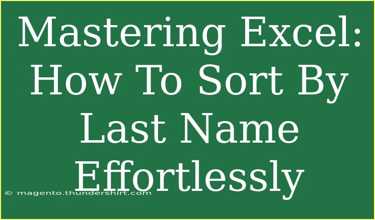 Mastering Excel: How To Sort By Last Name Effortlessly