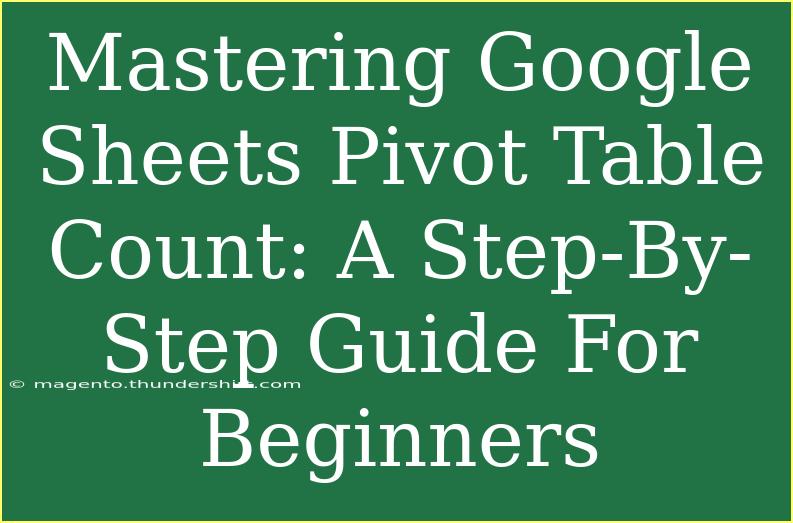 Mastering Google Sheets Pivot Table Count: A Step-By-Step Guide For Beginners