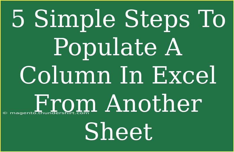 5 Simple Steps To Populate A Column In Excel From Another Sheet