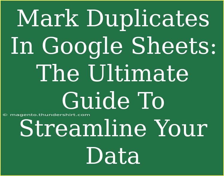 Mark Duplicates In Google Sheets: The Ultimate Guide To Streamline Your Data