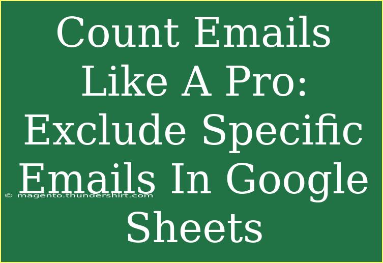 Count Emails Like A Pro: Exclude Specific Emails In Google Sheets