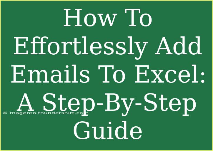 How To Effortlessly Add Emails To Excel: A Step-By-Step Guide