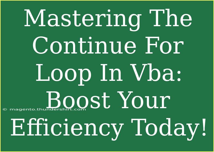 Mastering The Continue For Loop In Vba: Boost Your Efficiency Today!