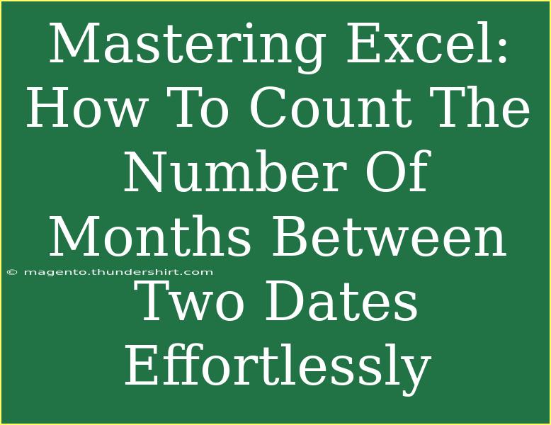 Mastering Excel: How To Count The Number Of Months Between Two Dates Effortlessly