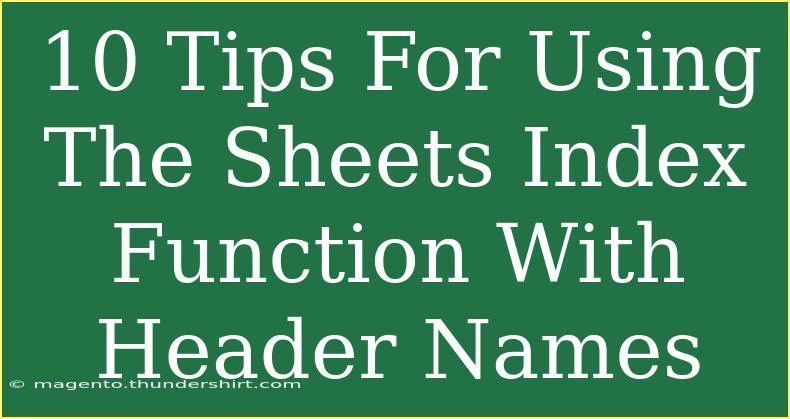 10 Tips For Using The Sheets Index Function With Header Names