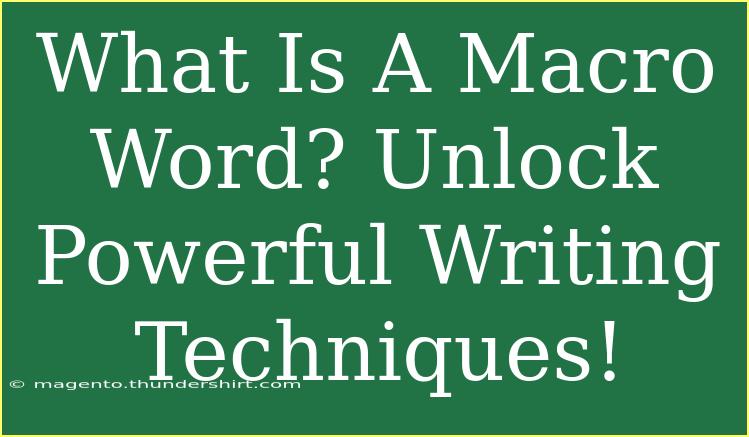 What Is A Macro Word? Unlock Powerful Writing Techniques!