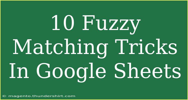 10 Fuzzy Matching Tricks In Google Sheets